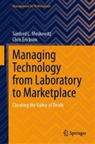 Chris Erickson, Sanford L Moskowitz, Sanford L. Moskowitz - Managing Technology from Laboratory to Marketplace