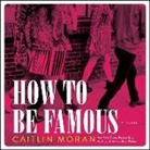 Caitlin Moran, Louise Brealey - How to Be Famous Lib/E (Audiolibro)