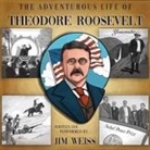 Jim Weiss - The Adventurous Life of Theodore Roosevelt (Hörbuch)
