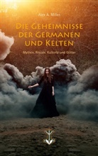 Alex A Miller, Alex A. Miller - Die Geheimnisse der Germanen und Kelten