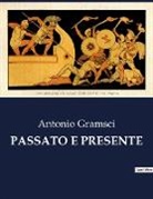 Antonio Gramsci - PASSATO E PRESENTE