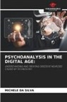 Michele da Silva - PSYCHOANALYSIS IN THE DIGITAL AGE: