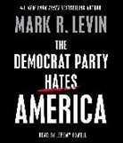 Mark R Levin, Jeremy Lowell - The Democrat Party Hates America (Audio book)