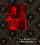 Lyle Ashton Harris - Lyle Ashton Harris: Our first and last love