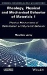 Maurice Leroy - Rheology, Physical and Mechanical Behavior of Materials 1