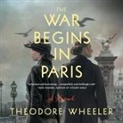 Theodore Wheeler, Elisabeth Rodgers - The War Begins in Paris (Hörbuch)