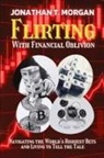 Jonathan T. Morgan - Flirting With Financial Oblivion