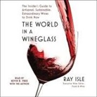 Ray Isle, Kevin R Free, Ray Isle - The World in a Wineglass (Hörbuch)