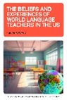 Pamela M Wesely, Pamela M. Wesely - The Beliefs and Experiences of World Language Teachers in the US