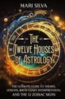 Mari Silva - The Twelve Houses of Astrology