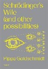 Pippa Goldschmidt - Schrodinger's Wife (and Other Possibilities)
