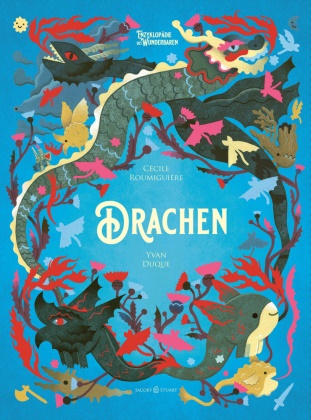 Cécile Roumiguière, Yvan Duque - Drachen - Enzyklopädie des Wunderbaren