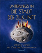 Andrea Baier, Christa Müller, Karin Werner - Unterwegs in die Stadt der Zukunft