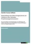 Danielle Taranee Hellbeck - Entwicklung eines Bewertungssystems zur Selektion eines hybriden Projektmanagementansatzes Ein zweistufiges Forschungsdesign zur Erhebung und Validierung basierend auf qualitativer Datenerhebung in Form von Experteninterviews