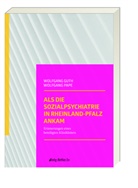 Wolfgang Dr. Guth, Wolfgang Guth, Wolfgang Pape, Matthias Ess - Als die Sozialpsychiatrie in Rheinland-Pfalz ankam