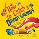 Alice Walstead, Mark Sanderlin - How to Catch a Daddysaurus (Livre audio)