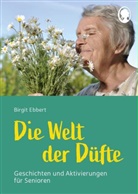 Birgit Ebbert - Die Welt der Düfte - Geschichten und Aktivierungen für Senioren - auch mit Demenz