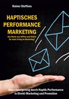Rainer Steffens - Haptisches Performance Marketing - Das Beste aus Offline und Online für mehr Erfolg im Marketing