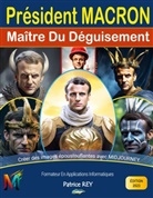 Patrice Rey - President Macron, Maitre Du Deguisement Avec Midjourney