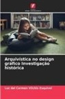Luz Del Carmen Vilchis Esquivel - Arquivística no design gráfico Investigação histórica