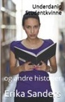 Erika Sanders - Underdanig Studentkvinne og andre historier