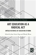 Sara (New York University Torres-Vega, Sara Torres-Vega, Wendy Woon - Art Education As a Radical Act