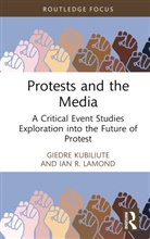 Giedre Kubiliute, Giedre Lamond Kubiliute, Ian R. Lamond, Lamond Ian R. - Protests and the Media
