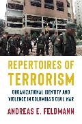 Andreas E. Feldmann - Repertoires of Terrorism - Organizational Identity and Violence in Colombia''s Civil War