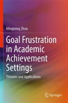 Mingming Zhou - Goal Frustration in Academic Achievement Settings