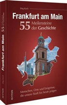Jörg Koch - Frankfurt am Main. 55 Meilensteine der Geschichte