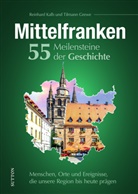 Reinhard Kalb, Tilmann Grewe - Mittelfranken. 55 Meilensteine der Geschichte