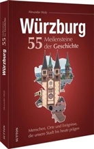 Alexander Wolz - Würzburg. 55 Meilensteine der Geschichte