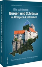 Michael Weithmann - Die schönsten Burgen und Schlösser in Altbayern & Schwaben