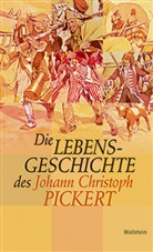 Johann Ch Pickert, Johann Christoph Pickert, Gotthardt Frühsorge, Christoph Schreckenberg - Die Lebensgeschichte des Johann Christoph Pickert