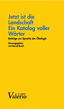 Bernd Busch - Jetzt ist die Landschaft ein Katalog voller Wörter - Beiträge zur Sprache der Ökologie