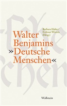 Barbara Hahn, Erdmut Wizisla - Walter Benjamins »Deutsche Menschen«