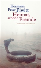 Hermann Peter Piwitt - Heimat, schöne Fremde