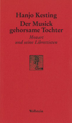 Hanjo Kesting - Der Musick gehorsame Tochter Mozart und seine Librettisten