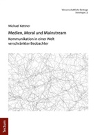 Michael Kettner - Medien, Moral und Mainstream