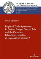 Seljan Verdiyeva, Markus Krajewski - The Regional Trade Agreements in the Eastern Europe, Central Asia and the Caucasus: Is multilateralization of regionalism possible?