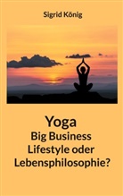 Sigrid König - Yoga Big Business Lifestyle oder Lebensphilosophie?