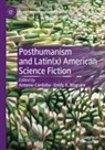 A Maguire, Antonio Córdoba, Emily A. Maguire - Posthumanism and Latin(x) American Science Fiction