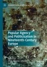 Luján, Oriol Luján, Diego Palacios Cerezales - Popular Agency and Politicisation in Nineteenth-Century Europe
