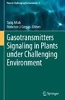 Tariq Aftab, Francisco J. Corpas, J Corpas - Gasotransmitters Signaling in Plants under Challenging Environment