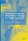 Søren S. E. Bengtsen, Dely L. Elliot, Kay Guccione, Søren S E Bengtsen - Developing Researcher Independence Through the Hidden Curriculum