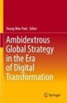 Young Won Park, Young Won Park - Ambidextrous Global Strategy in the Era of Digital Transformation