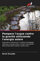 Kevin Kovadia - Pompare l'acqua contro la gravità utilizzando l'energia solare