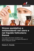 Veena S. Gowda - Stress ossidativo e antiossidanti nel siero e nel liquido follicolare: Donne