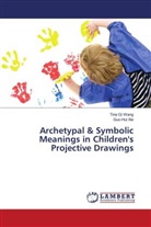 Tina Qi Wang, Guo-Hui Xie - Archetypal & Symbolic Meanings in Children's Projective Drawings