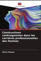Silvia Claisse - Constructions contraignantes dans les carrières professionnelles des femmes